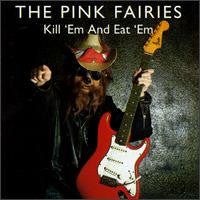 Cover of the The Pink Fairies - Kill 'Em & Eat 'Em CD