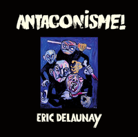Eric Delaunay - Antagonisme ! (CD)