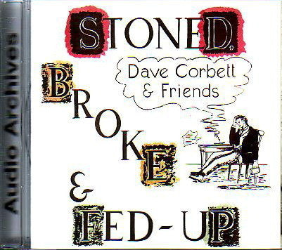 Cover of the Dave Corbett & Friends - Stoned, Broke & Fed-Up CD