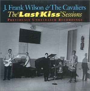 Cover of the J. Frank Wilson And The Cavaliers - The Last Kiss Session CD