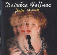 Cover of the Deirdre Fellner - Fixin' To Wail CD