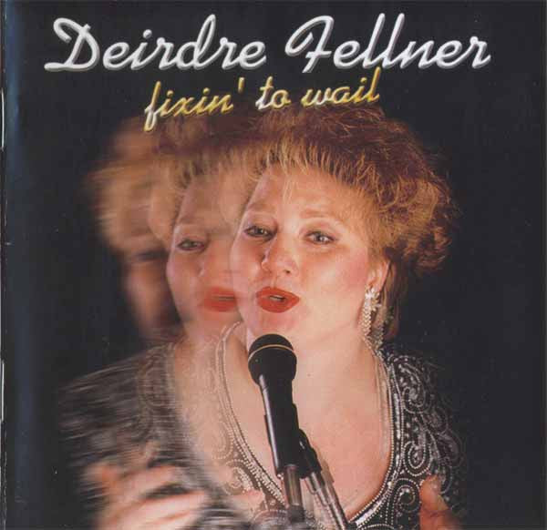 Cover of the Deirdre Fellner - Fixin' To Wail CD